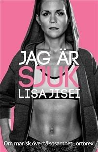 Jag är sjuk : om manisk överhälsosamhet - ortorexi - Bok av Lisa Jisei - Danskt band