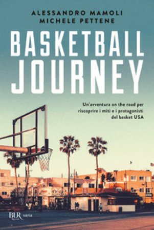 Basketball journey. Un'avventura on the road per riscoprire i miti e i protagonisti del basket USA Alessandro Mamoli