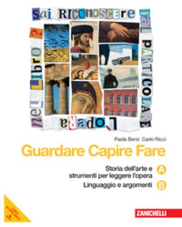 Guardare capire fare. Essenziale. Vol. A-B: Storia dell'arte e strumenti per leggere l'opera-Linguaggio e argomenti. Per la Scuola media. Con 