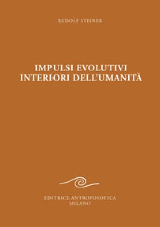 Impulsi evolutivi interiori dell'umanità. Goethe e la crisi del XIX secolo Rudolph Steiner