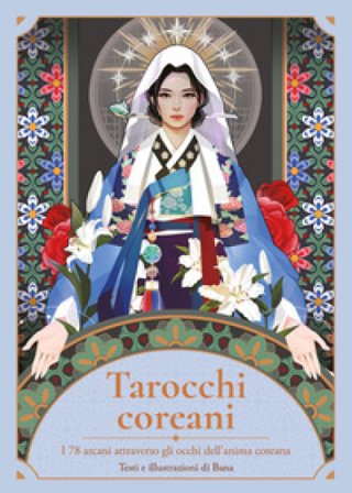 Tarocchi coreani. I 78 arcani attraverso gli occhi dell'anima coreana. Con 78 Carte Bana