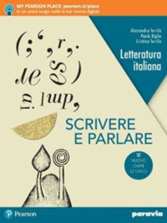 Scrivere e parlare. Ediz. nuovo esame di Stato. Per le Scuole superiori. Con e-book. Con espansione online Alessandra Terrile