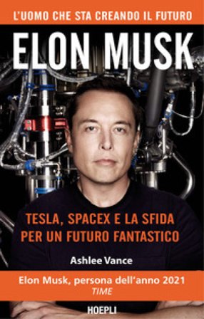 Elon Musk. Tesla, SpaceX e la sfida per un futuro fantastico Ashlee Vance