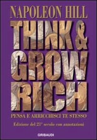 Think and grow rich. Pensa e arricchisci te stesso Napoleon Hill