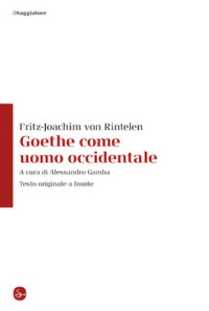 Goethe come uomo occidentale. Testo originale a fronte Fritz-Joachim von Rintelen