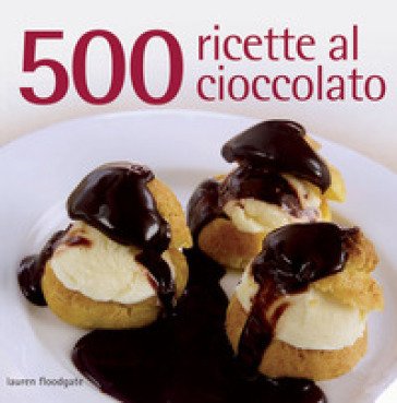 500 ricette al cioccolato. Ediz. a colori Lauren Floodgate