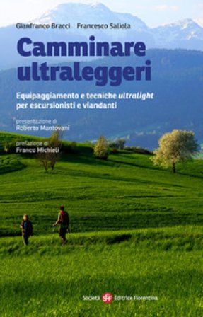 Camminare ultraleggeri. Equipaggiamento e tecniche ultralight per escursionisti e viandanti Gianfranco Bracci