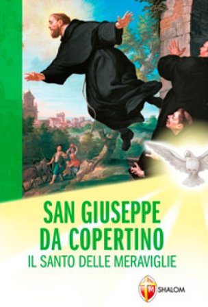 San Giuseppe da Copertino. Il santo delle meraviglie Wanda Chiappinelli