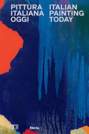 Pittura italiana oggi-Italian painting today. Ediz. a colori