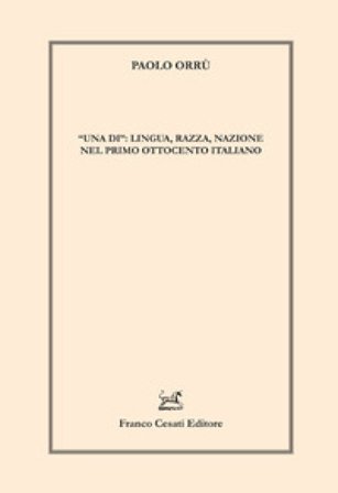 «Una di»: lingua, razza, nazione nel primo Ottocento italiano Paolo Orrù