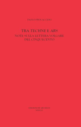 Tra «Techne» e «Ars». Note sulla lettera volgare del Cinquecento Paolo Procaccioli