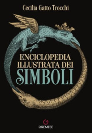 Enciclopedia illustrata dei simboli. Nuova ediz. Cecilia Gatto Trocchi