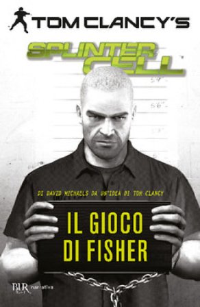 Il gioco di Fisher. Splinter Cell Tom Clancy