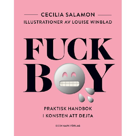Fuckboy : praktisk handbok i konsten att dejta 9789188545817
