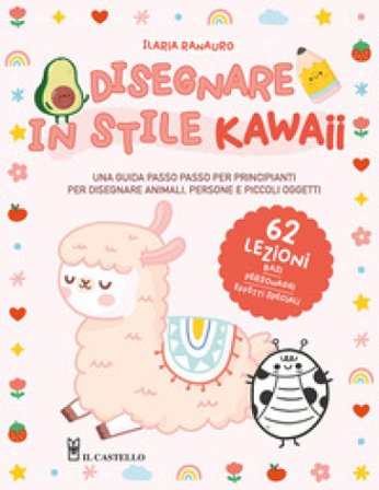 Disegnare in stile kawaii. Ediz. a colori Ilaria Ranauro