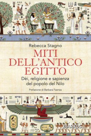 Miti dell'antico Egitto. Dèi, religione e sapienza del popolo del Nilo Rebecca Stagno