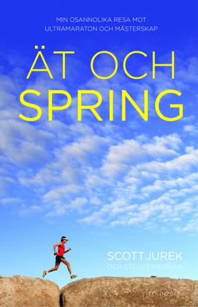 Ät och spring : min osannolika resa mot ultramaraton och mästerskap - Bok av Steve Friedman & Scott Jurek - Pocket