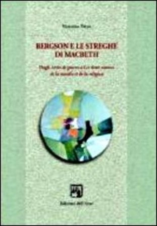 Bergson e le streghe di Machbeth. Dagli écrits de guerre a les deux sources de la morale et de la religion Vincenza Petyx