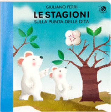 Le stagioni sulla punta delle dita. Ediz. a colori Giuliano Ferri