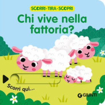 Chi vive nella fattoria? Scorri, tira e scopri. Ediz. a colori Sonia Barria