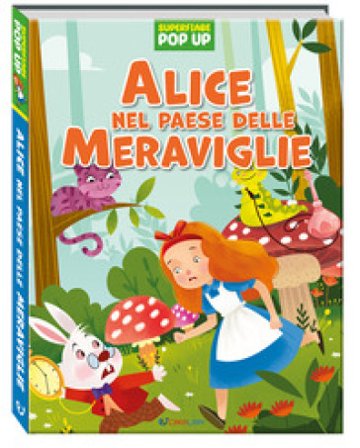Alice nel paese delle meraviglie. Superfiabe pop up. Ediz. a colori