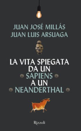 La vita spiegata da un Sapiens a un Neanderthal Juan José Millás