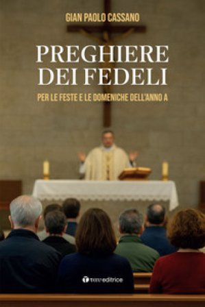 Preghiere dei fedeli. Per le feste e le domeniche dell'anno A Gian Paolo Cassano