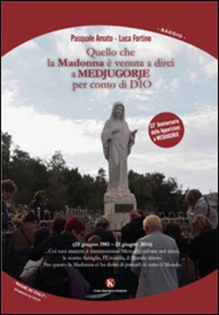 Quello che la Madonna è venuta a dirci a Medjugorje per conto di Dio Luca Fortino