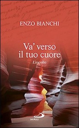 Va' verso il tuo cuore. L'ascolto Enzo Bianchi