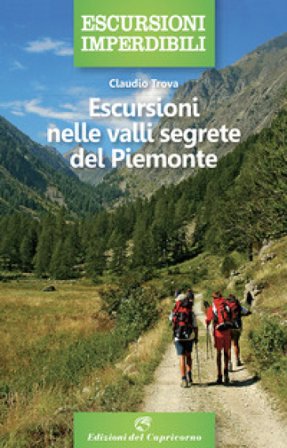 Escursioni nelle valli segrete del Piemonte Claudio Trova
