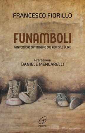 Funamboli. Genitori che camminano sul filo dell'oltre Francesco Fiorillo