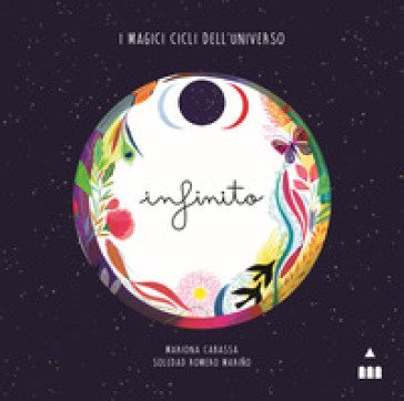 Infinito. I magici cicli dell'universo. Ediz. a colori Soledad Romero Mariño