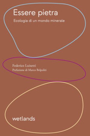 Essere pietra. Ecologia di un mondo minerale Federico Luisetti