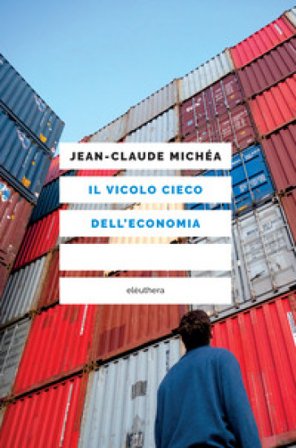 Il vicolo cieco dell'economia Jean-Claude Michéa