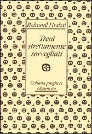 Treni strettamente sorvegliati Bohumil Hrabal