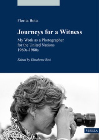 Journeys for a witness. My work as a photographer for the United Nations 1960s-1980s Florita Botts