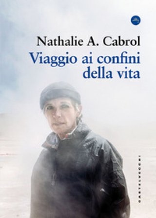 Viaggio ai confini della vita Nathalie A. Cabrol