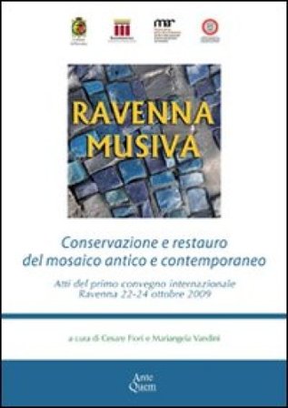 Ravenna Musiva. Conservazione e restauro del mosaico antico e contemporaneo. Atti del Convegno internazionale (Ravenna, 22-24 ottobre 2009). Con CD-