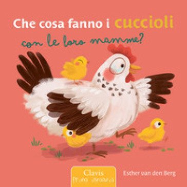 Che cosa fanno i cuccioli con le loro mamme? Ediz. a colori Esther Van Den Berg