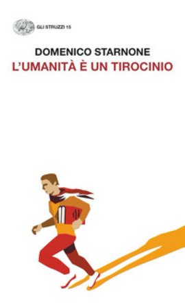 L'umanità è un tirocinio Domenico Starnone