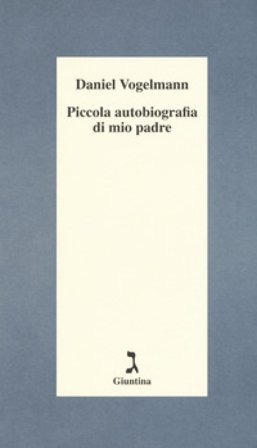 Piccola autobiografia di mio padre Daniel Vogelmann