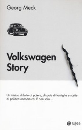 Volkswagen story. Un intrico di lotte di potere, dispute di famiglia e scelte di politica economica. E non solo... Georg Meck