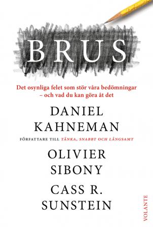 Brus : det osynliga felet som stör våra bedömningar - och vad du kan göra åt det - Bok av Daniel Kahneman, Cass R. Sunstein, m.fl. - Inbunden