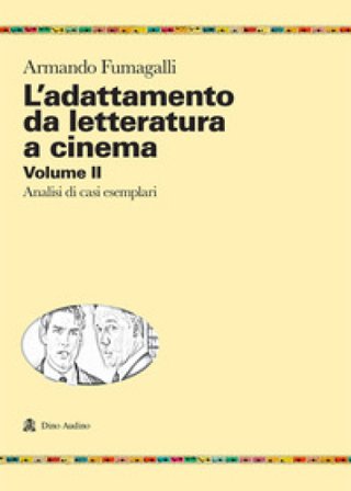 L'adattamento da letteratura a cinema. Vol. 2: Analisi di casi esemplari Armando Fumagalli