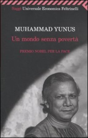Un mondo senza povertà Muhammad Yunus