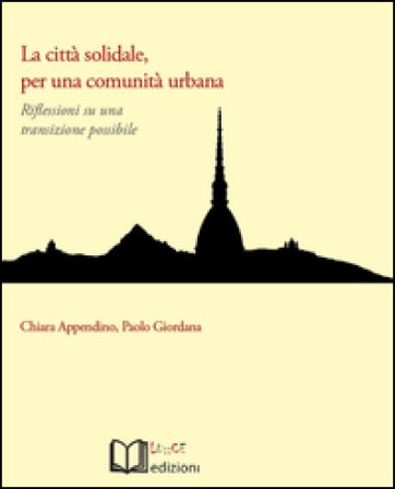 La città solidale, per una comunità urbana. Riflessioni su una transizione possibile Chiara Appendino