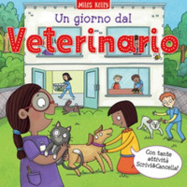 Un giorno dal... veterinario. Scrivo & imparo. Ediz. a colori Kelly Miles