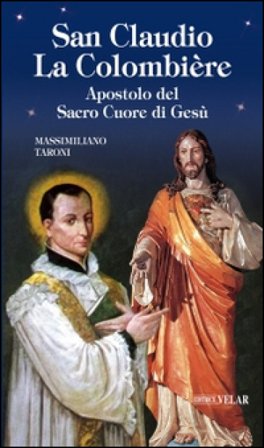 San Claudio La Colombière. Apostolo del Sacro Cuore di Gesù Massimiliano Taroni