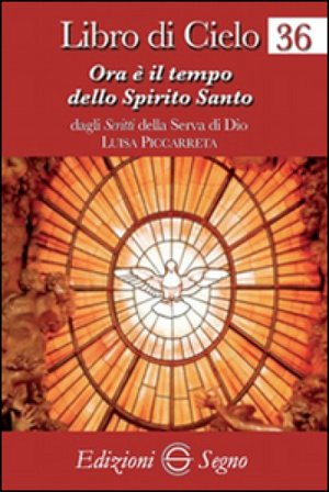 Libro di cielo 36. Ora è il tempo dello Spirito Santo Luisa Piccarreta