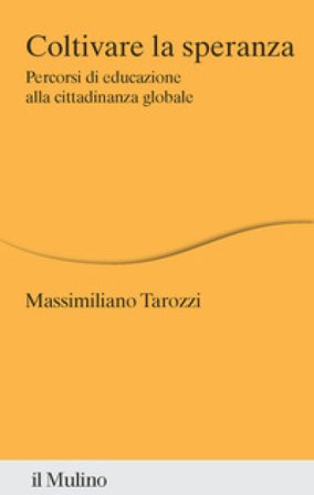 Coltivare la speranza. Percorsi di educazione alla cittadinanza globale Massimiliano Tarozzi